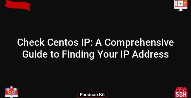 Check Centos IP: A Comprehensive Guide to Finding Your IP Address
