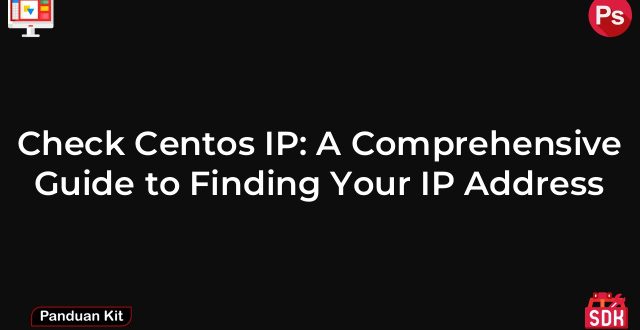 Check Centos IP: A Comprehensive Guide to Finding Your IP Address