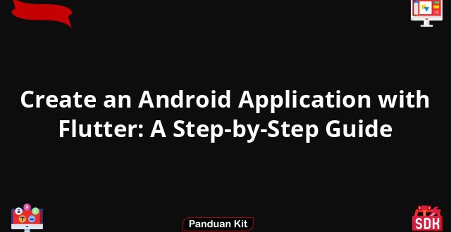 Create an Android Application with Flutter: A Step-by-Step Guide