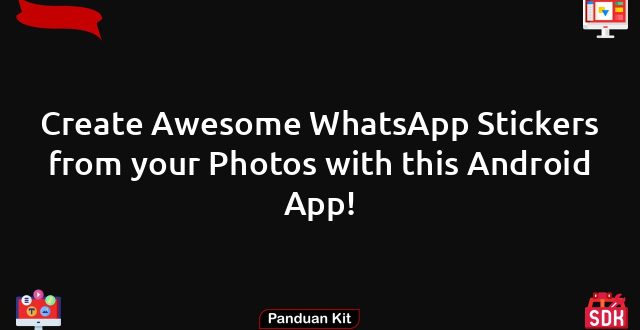 Create Awesome WhatsApp Stickers from your Photos with this Android App!