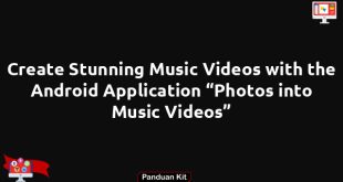 Create Stunning Music Videos with the Android Application “Photos into Music Videos”
