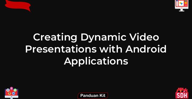 Creating Dynamic Video Presentations with Android Applications