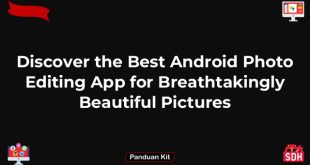 Discover the Best Android Photo Editing App for Breathtakingly Beautiful Pictures