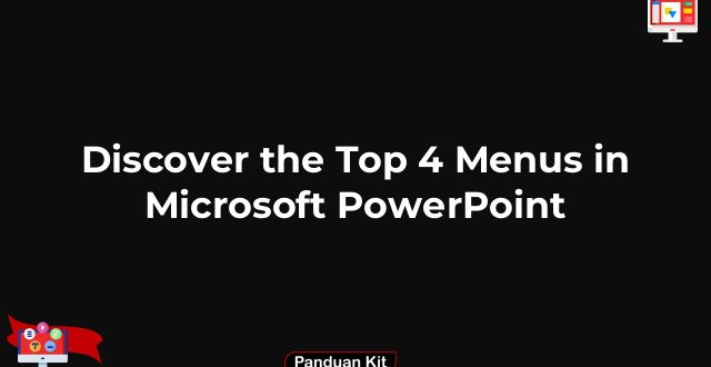 Discover the Top 4 Menus in Microsoft PowerPoint