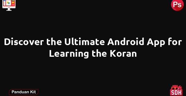 Discover the Ultimate Android App for Learning the Koran