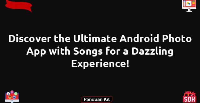 Discover the Ultimate Android Photo App with Songs for a Dazzling Experience!