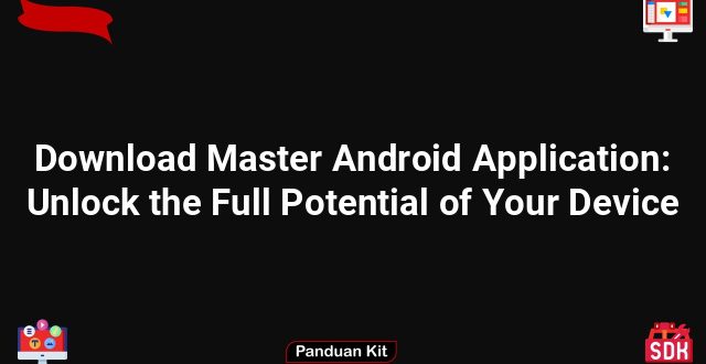 Download Master Android Application: Unlock the Full Potential of Your Device