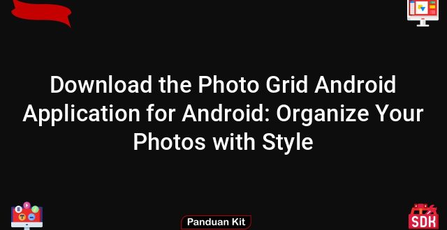Download the Photo Grid Android Application for Android: Organize Your Photos with Style