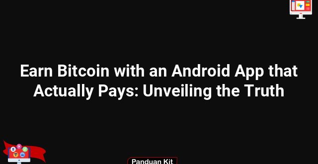 Earn Bitcoin with an Android App that Actually Pays: Unveiling the Truth