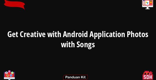 Get Creative with Android Application Photos with Songs