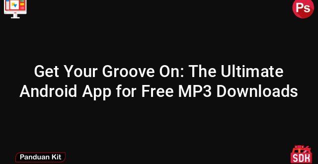 Get Your Groove On: The Ultimate Android App for Free MP3 Downloads