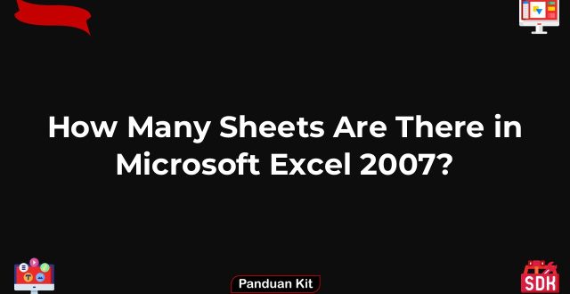 How Many Sheets Are There in Microsoft Excel 2007?