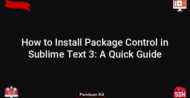How to Install Package Control in Sublime Text 3: A Quick Guide