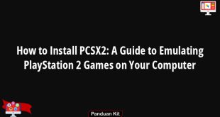 How to Install PCSX2: A Guide to Emulating PlayStation 2 Games on Your Computer