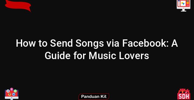 How to Send Songs via Facebook: A Guide for Music Lovers