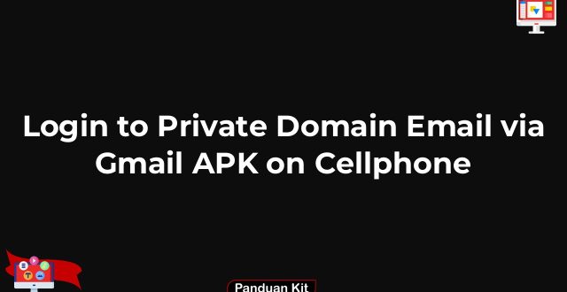 Login to Private Domain Email via Gmail APK on Cellphone