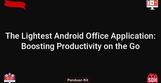 The Lightest Android Office Application: Boosting Productivity on the Go