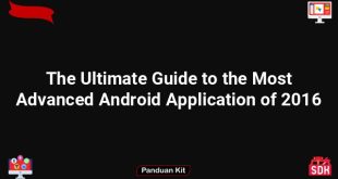 The Ultimate Guide to the Most Advanced Android Application of 2016