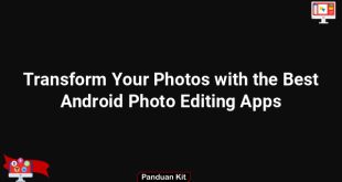 Transform Your Photos with the Best Android Photo Editing Apps