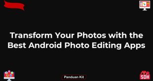 Transform Your Photos with the Best Android Photo Editing Apps