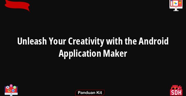Unleash Your Creativity with the Android Application Maker