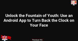 Unlock the Fountain of Youth: Use an Android App to Turn Back the Clock on Your Face