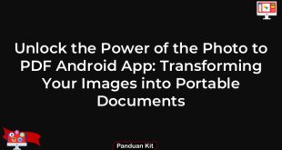 Unlock the Power of the Photo to PDF Android App: Transforming Your Images into Portable Documents