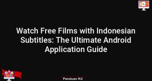 Watch Free Films with Indonesian Subtitles: The Ultimate Android Application Guide